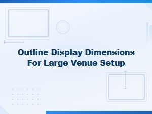 Outline Display Dimensions for Large Venue Setups