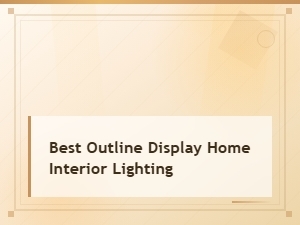 Best Outline Display for Home Interior Lighting