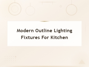 Modern Outline Lighting Fixtures for Your Kitchen