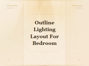Designing an Outline Lighting Layout for Your Bedroom