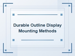Mounting Methods for Durable Outline Displays