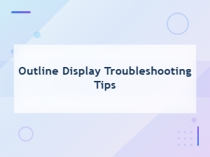 Troubleshooting Tips for Outline Display Setup
